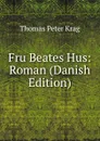 Fru Beates Hus: Roman (Danish Edition) - Thomas Peter Krag