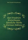 Karl Friedrich Kretschmans Samtliche Werke (German Edition) - Karl Friedrich Kretschmann