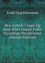 .en Anholt I Sagn Og Saed: Efter Gamle Folks Mundtlige Meddelelser (Danish Edition) - Evald Tang Kristensen