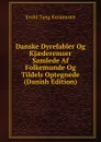 Danske Dyrefabler Og Kjaederemser Samlede Af Folkemunde Og Tildels Optegnede (Danish Edition) - Evald Tang Kristensen