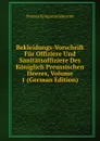 Bekleidungs-Vorschrift Fur Offiziere Und Sanitatsoffiziere Des Koniglich Preussischen Heeres, Volume 1 (German Edition) - Prussia Kriegsministerium