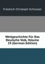 Wetlgeschichte Fur Das Deutsche Volk, Volume 19 (German Edition) - Friedrich Christoph Schlosser