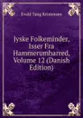 Jyske Folkeminder, Isser Fra Hammerumharred, Volume 12 (Danish Edition) - Evald Tang Kristensen