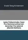 Jyske Folkeminder, Isser Fra Hammerumharred: Aeventyr Fra Jyllend (Danish Edition) - Evald Tang Kristensen