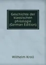 Geschichte der klassischen philologie (German Edition) - Wilhelm Kroll