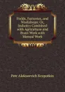 Fields, Factories, and Workshops: Or, Industry Combined with Agriculture and Brain Work with Manual Work - Kropotkin Petr Alekseevich