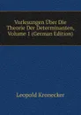 Vorlesungen Uber Die Theorie Der Determinanten, Volume 1 (German Edition) - Leopold Kronecker