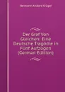 Der Graf Von Gleichen: Eine Deutsche Tragodie in Funf Aufzugen (German Edition) - Hermann Anders Krüger