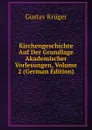 Kirchengeschichte Auf Der Grundlage Akademischer Vorlesungen, Volume 2 (German Edition) - Gustav Krüger