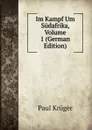 Im Kampf Um Sudafrika, Volume 1 (German Edition) - Paul Krüger