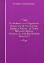 On Animal and Vegetable Parasites of the Human Body: A Manual of Their Natural History, Diagnosis, and Treatment, Volume 2 - Friedrich Küchenmeister
