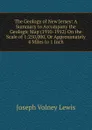 The Geology of New Jersey: A Summary to Accompany the Geologic Map (1910-1912) On the Scale of 1:250,000, Or Approximately 4 Miles to 1 Inch - Joseph Volney Lewis