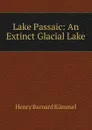 Lake Passaic: An Extinct Glacial Lake - Henry Barnard Kümmel