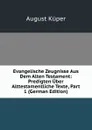 Evangelische Zeugnisse Aus Dem Alten Testament: Predigten Uber Alttestamentliche Texte, Part 1 (German Edition) - August Küper