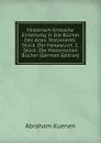 Historisch-Kritische Einleitung in Die Bucher Des Alten Testaments: Stuck. Der Hexateuch. 2. Stuck. Die Historischen Bucher (German Edition) - Abraham Kuenen