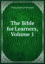 The Bible for Learners, Volume 1 - Philip Henry Wicksteed