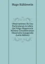 Observationes De Usu Particularum in Libris Qui Vulgo Hippocratis Nomine Circumferuntur: Dissertatio Inauguralis (Latin Edition) - Hugo Kühlewein
