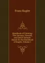 Handbook of Painting: The German, Flemish, and Dutch Schools. Based On the Handbook of Kugler, Volume 1 - Franz Kugler