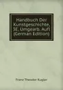 Handbuch Der Kunstgeschichte, 3E, Umgearb. Aufl (German Edition) - Franz Theodor Kugler