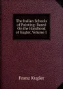 The Italian Schools of Painting: Based On the Handbook of Kugler, Volume 1 - Franz Kugler