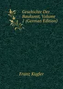 Geschichte Der Baukunst, Volume 1 (German Edition) - Franz Kugler