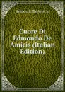 Cuore Di Edmondo De Amicis (Italian Edition) - Edmondo de Amicis
