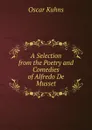 A Selection from the Poetry and Comedies of Alfredo De Musset - Oscar Kuhns