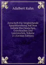 Zeitschrift Fur Vergleichende Sprachforschung Auf Dem Gebiete Des Deutschen, Griechischen Und Lateinischen, Volume 21 (German Edition) - Adalbert Kuhn