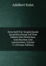 Zeitschrift Fur Vergleichende Sprachforschung Auf Dem Gebiete Des Deutschen, Griechischen Und Lateinischen, Volume 11 (German Edition) - Adalbert Kuhn
