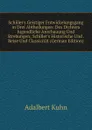 Schiller.s Geistiger Entwickelungsgang in Drei Abtheilungen: Des Dichters Jugendliche Anschauung Und Strebungen; Schiller.s Historische Und . Reise Und Classicitat (German Edition) - Adalbert Kuhn