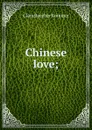 Chinese love; - Clare Beecher Kummer