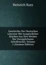 Geschichte Der Deutschen Literatur Mit Ausgewahlten Stucken Aus Den Werken Der Vorzuglichsten Schriftsteller, Volume 1 (German Edition) - Heinrich Kurz