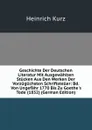 Geschichte Der Deutschen Literatur Mit Ausgewahlten Stucken Aus Den Werken Der Vorzuglichsten Schriftsteller: Bd. Von Ungefahr 1770 Bis Zu Goethe.s Tode (1832) (German Edition) - Heinrich Kurz