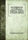 Les Origines De La Civilisation Moderne, Volume 2 (French Edition) - Godefroid Kurth