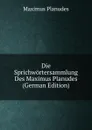 Die Sprichwortersammlung Des Maximus Planudes (German Edition) - Maximus Planudes