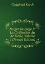 Notger De Liege Et La Civilisation Au Xe Siecle, Volume 1 (French Edition) - Godefroid Kurth