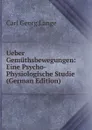 Ueber Gemuthsbewegungen: Eine Psycho-Physiologische Studie (German Edition) - Carl Georg Lange