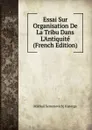 Essai Sur Organisation De La Tribu Dans L.Antiquite (French Edition) - Mikhail Semenovich] Kutorga