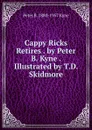 Cappy Ricks Retires . by Peter B. Kyne . Illustrated by T.D. Skidmore - Peter B. 1880-1957 Kyne