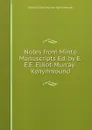 Notes from Minto Manuscripts Ed. by E.E.E. Elliot-Murray-Kynynmound. - Gilbert Elliot-Murray- Kynynmound