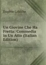 Un Giovine Che Ha Fretta: Commedia in Un Atto (Italian Edition) - Labiche Eugène
