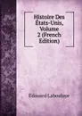 Histoire Des Etats-Unis, Volume 2 (French Edition) - Edouard Laboulaye