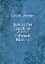Histoire Des Etats-Unis, Volume 1 (French Edition) - Edouard Laboulaye