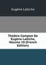 Theatre Complet De Eugene Labiche, Volume 10 (French Edition) - Labiche Eugène