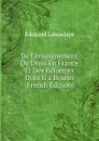 De L.enseignement Du Droit En France Et Des Reformes Dont Il a Besoin (French Edition) - Edouard Laboulaye