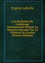 Les Destinees De L.arbitrage International Depuis La Sentence Rendue Par Le Tribunal De Geneve (French Edition) - Labiche Eugène