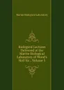 Biological Lectures Delivered at the Marine Biological Laboratory of Wood.s Holl Sic., Volume 5 - Marine Biological Laboratory