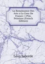 La Renaissance Des Arts a La Cour De France: 1 Ptie. Peinture (French Edition) - Léon Laborde