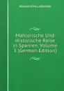 Mahlerische Und Historische Reise in Spanien, Volume 3 (German Edition) - Alexandre Laborde