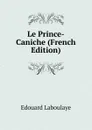 Le Prince-Caniche (French Edition) - Edouard Laboulaye